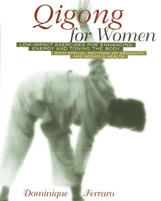 Ferraro, Dominique | Qigong For Women : Low-Impact Exercises For Enhancing Energy
