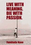 Fumitada Naoe | Live With Meaning. Die With Passion Hb