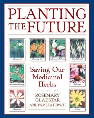 Gladstar, Rosemary | Planting The Future : Saving Our Medicinal Herbs (8 Page Colo