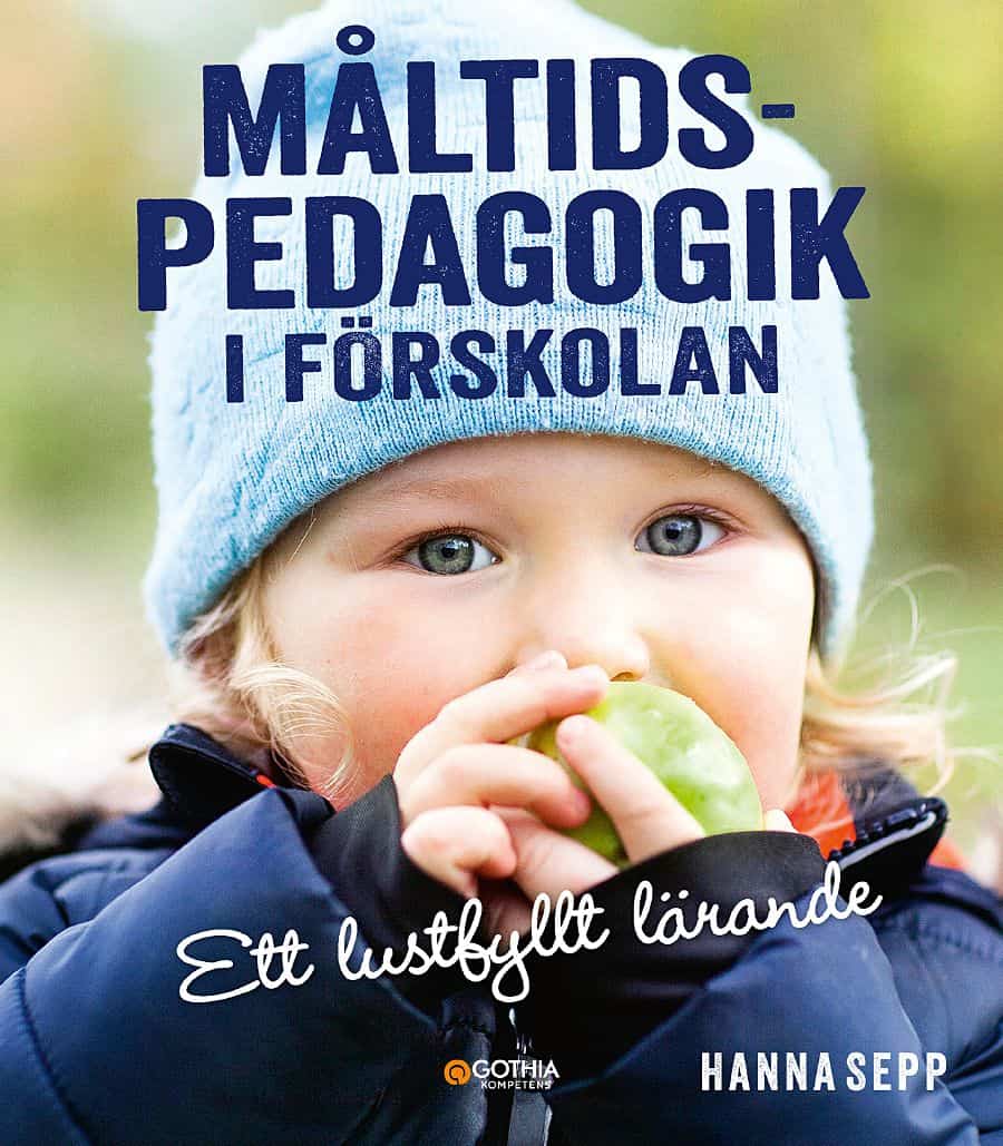 Sepp, Hanna | Måltidspedagogik i förskolan : Ett lustfyllt lärande