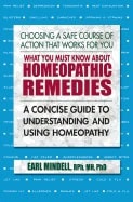 Mindell, Earl L | What you must know about homeopathic remedies : A concise guide to understa