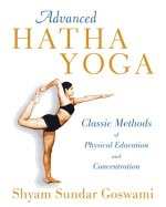 Goswami, Shyam Sundar (shyam Sundar Goswami) | Advanced hatha yoga : Classic methods of physical education and concentrati