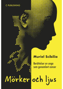 Scibilia, Muriel | Mörker och ljus : Berättelser av unga som genomlevt cancer