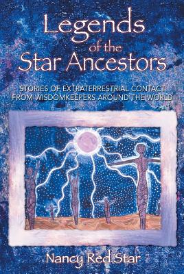 Red Star Nancy | Legends Of The Star Ancestors : Stories Of Extraterrestrial Contact From The Wisdomkeepers...
