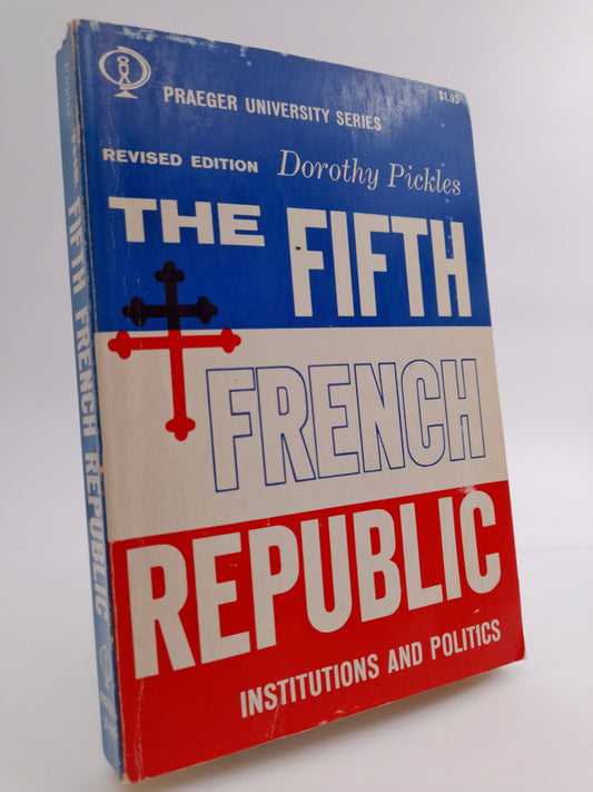 Pickles, Dorothy | The fifth french Republic : Institutions and politics