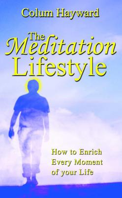 Hayward, Colum | The Meditation Lifestyle : Going Beyond the Practice