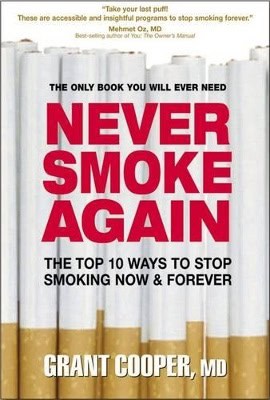 Cooper, Grant | Never Smoke Again : The Top 10 Ways To Stop Smoking Now & Forever