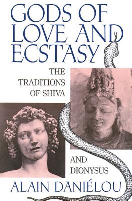 Danielou, Alain | Gods Of Love And Ecstasy : The Traditions Of Shiva & Dionysus