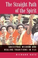 Richard Katz | Straight Path Of Spirit : Ancestral Wisdom and Healing Traditions in Fiji