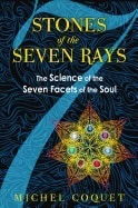 Michel Coquet | Stones Of The Seven Rays : The Science of the Seven Facets of the Soul
