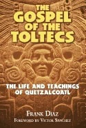 Frank Diaz | Gospel Of The Toltecs : The Life and Teachings of Quetzalcoatl