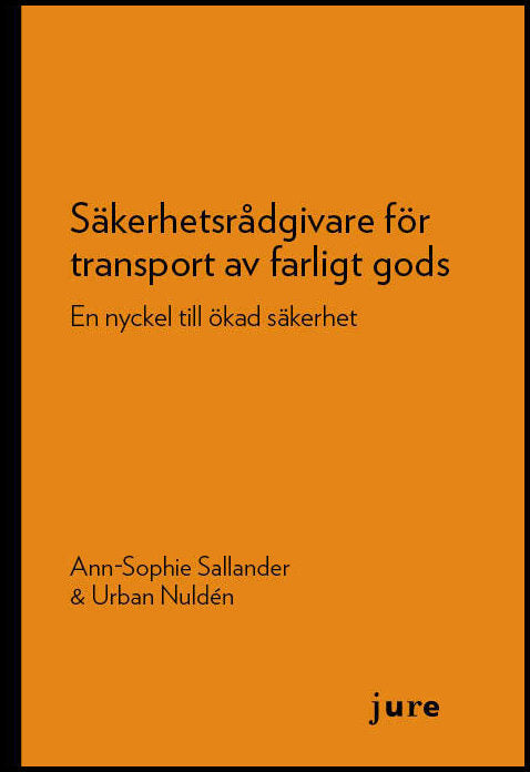 Sallander, Ann-Sophie | Nuldén, Urban | Säkerhetsrådgivare för transport av farligt gods : En nyckel till ökad säkerhet