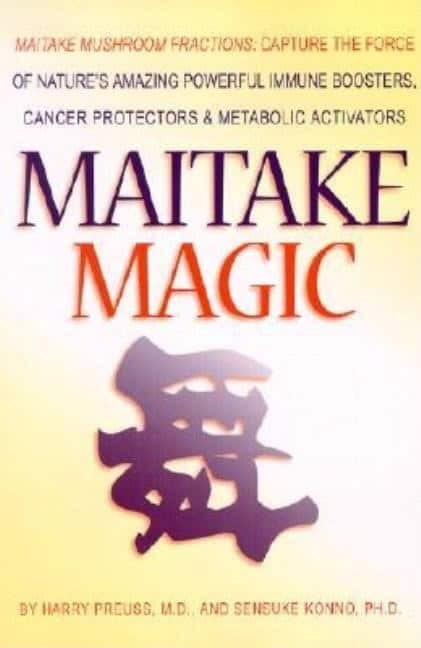Preuss, Harry G. | Maitake Magic : Maitake Mushroom Fractions: Capture the Force of Nature's Amazing Powerful Immune Boo...
