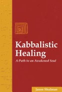 Jason Shulman | Kabbalistic Healing : A Path to an Awakened Soul