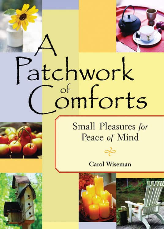 Wiseman, Carol | Patchwork Of Comforts : Small Pleasures For Peace Of Mind