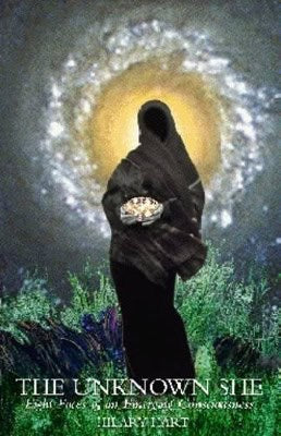 Hart, Hilary | Unknown She : Eight Faces Of An Emerging Consciousness