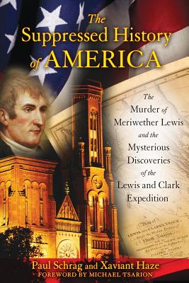 Haze Xavier & Schrag Paul | Suppressed History Of America : The Murder Of Meriwether Lewis & The Mysterious Discoveries ...