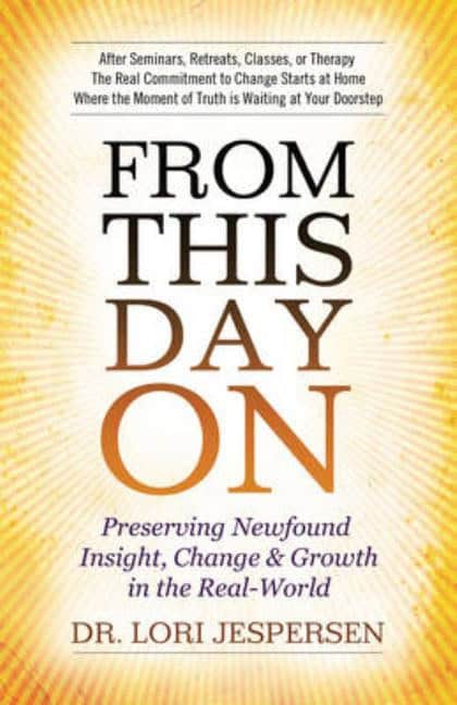 Jespersen, Lori | From This Day On : Preserving Newfound Insight, Change & Growth In The Real-World