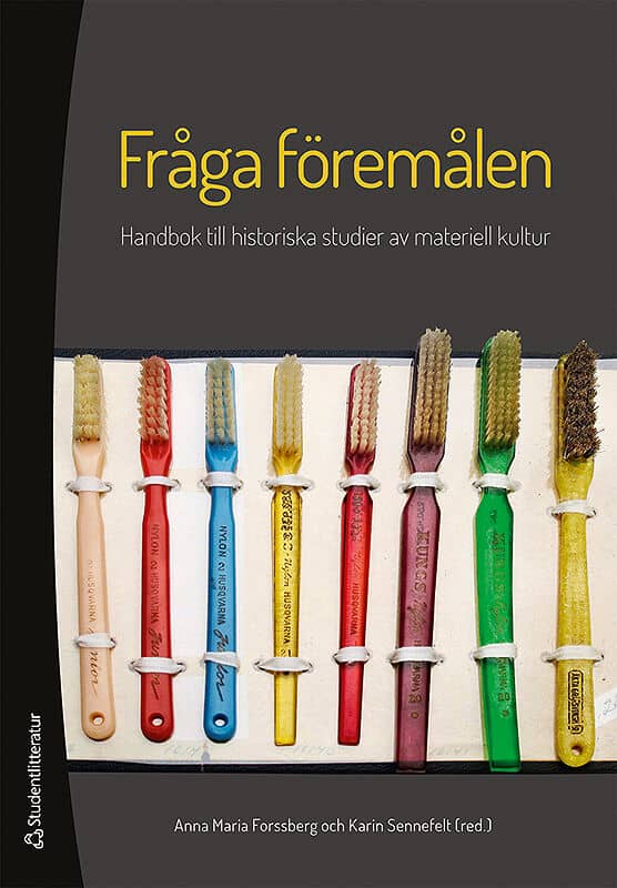 Forssberg, Anna Maria | Sennefelt, Karin [red.] | Fråga föremålen : Handbok till historiska studier av materiell kultur