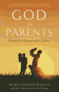 Neale Donald Walsch with Laurie Lankins | Conversations With God For Parents : Sharing the Messages with Children