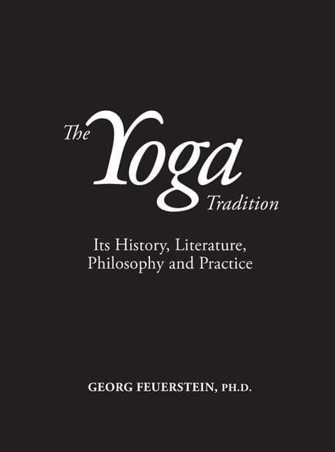 Feuerstein, Georg,  Phd | Yoga tradition : Its history, literature, philosophy & practice