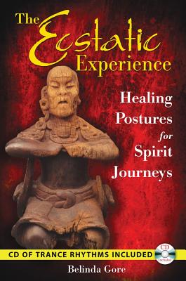 Gore, Belinda | Ecstatic Experience : Healing Postures For Spirit Journeys (Includes Audio Cd)