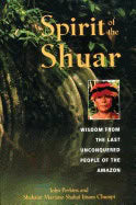 John Perkins, Shakaim Mariano Shakai Ijisam Chumpi | Ehud Sperling | Spirit Of The Shuar : Wisdom from the Last Unconque...