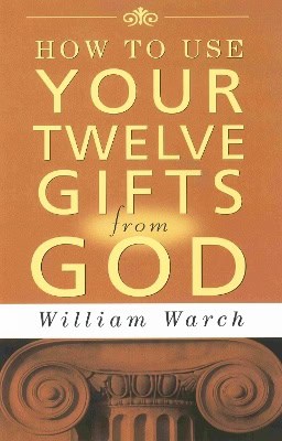 Warch, W | How To Use Your Twelve Gifts From God