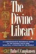 Rufus Camphausen | Divine Library : A Comprehensive Reference Guide to the Sacred Texts and Spiritual Literature of the ...