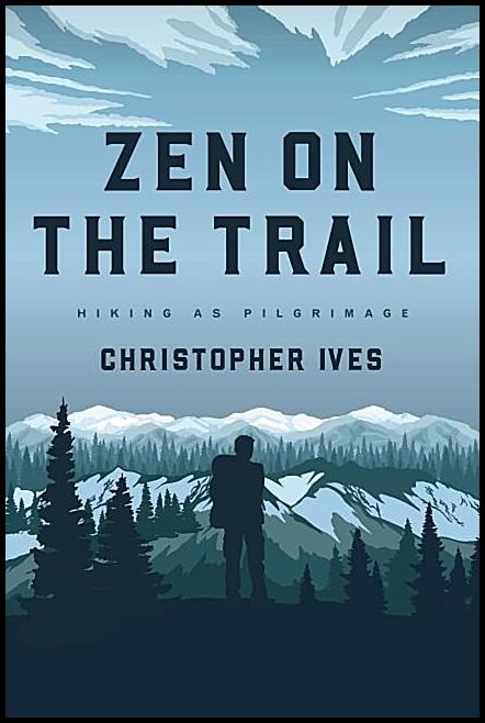 Ives, Christopher | Zen on the trail : Hiking as pilgrimage
