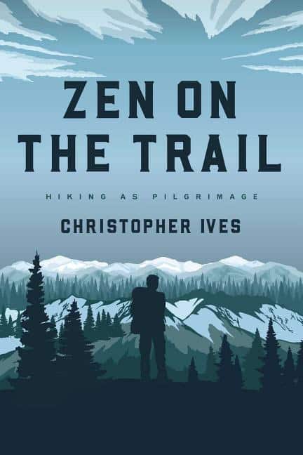 Ives, Christopher | Zen on the trail : Hiking as pilgrimage