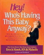 Breck Hawk | Hey! Whos Having This Baby Anyway : What Every Woman Must Know About Childbirth