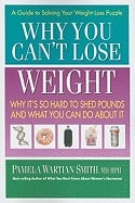 Pamela Wartian Smith | Why You Can'T Lose Weight : Why It's So Hard to Shed Pounds and What You Can Do About It