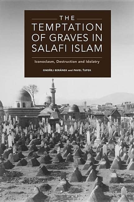 Tupek, Pavel | Temptation of graves in salafi islam : Iconoclasm, destruction and idolatry