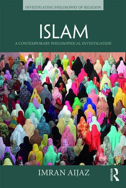 Aijaz, Imran | Islam : A contemporary philosophical investigation