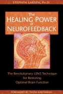 Stephen Larsen | Healing Power Of Neurofeedback : The Revolutionary LENS Technique for Restoring Optimal Brain Function