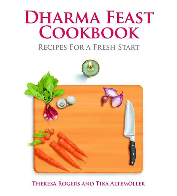 Theresa Rogers & Tika Altemáöller | Dharma Feast Cookbook : Recipes for a Fresh Start