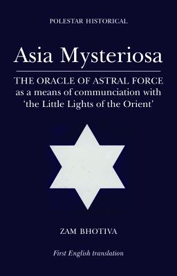 Bhotiva, Zam | Asia Mysteriosa : The Oracle of Astral Force as a Means of Communication with the Little Lights of the Or...