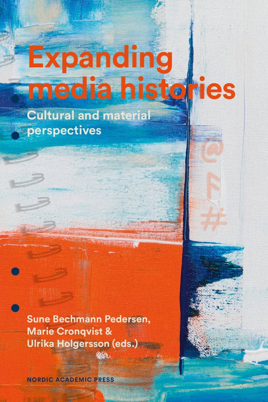 Bechmann Pedersen, Sune | Cronqvist, Marie | Holgersson, Ulrika [red.] | Expanding media histories : Cultural and materi...