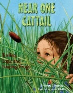 Anthony D. Fredricks Illustrated by Jennifer DiRubbio | Near One Cattail : Turtles, Logs and Leaping Frogs