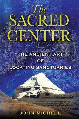 Michell, John | Sacred Center : The Ancient Art Of Locating Sanctuaries
