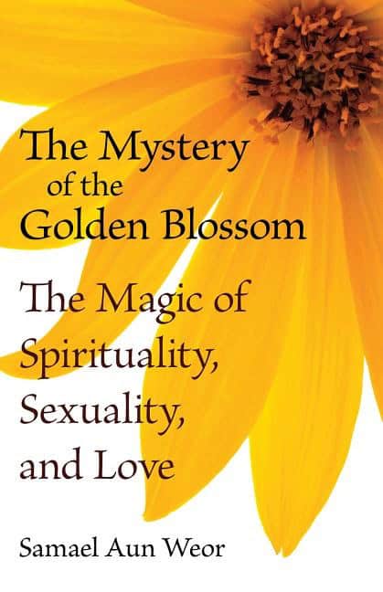 Weor Samael Aun | Mystery Of The Golden Blossom : The Magic Of Spirituality, Sexuality & Love (New Edition)
