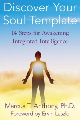 Anthony, Marcus T | Discover Your Soul Template : 14 Steps For Awakening Integrated Intelligence