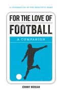 Morgan, Johnny | For the love of football : A companion