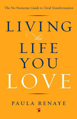Renaye, Paula (paula Renaye) | Living the life you love : The no-nonsense guide to total transformation