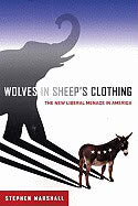 Stephen Marshall | Wolves In Sheeps Clothing : The New Liberal Menace in America
