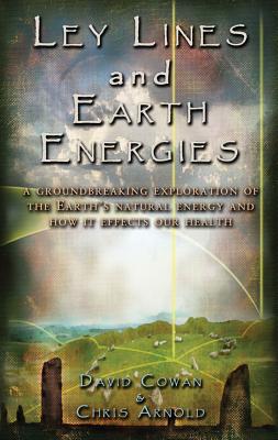 Cowan David & Silk Anne | Ley Lines And Earth Energies : An Extraordinary Journey Into The Earth's Natural Energy System