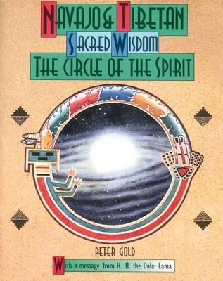 Gold, Peter | Navajo And Tibetan Sacred Wisdom : The Circle Of The Spirit (