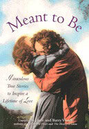Vissell, Joyce | Vissell, Barry | Meant to be : Miraculous true stories to inspire a lifetime of love