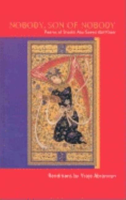 Abil-kheir, Shaikh Abu-saeed | Nobody, son of nobody : Poems of shaikh abu-saeed abil kheir